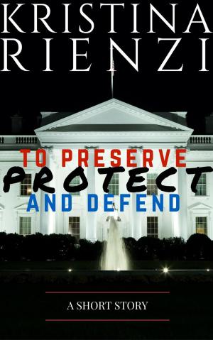 Book cover of To Preserve, Protect and Defend: A Short Story