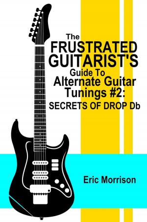 Cover of the book The Frustrated Guitarist's Guide To Alternate Guitar Tunings #2: Secrets of Drop Db by Rick Payne