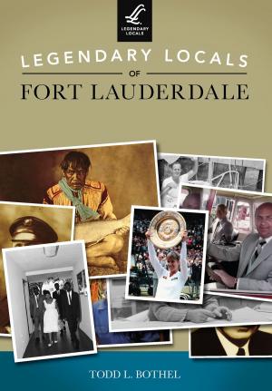 Cover of the book Legendary Locals of Fort Lauderdale by Bob Gibler