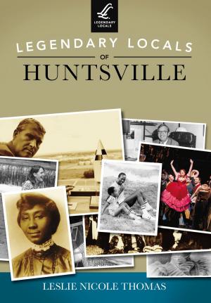 Cover of the book Legendary Locals of Huntsville by Matthew Plumb, Brian Plumb