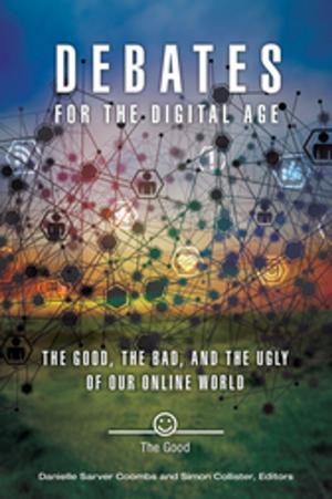 Cover of the book Debates for the Digital Age: The Good, the Bad, and the Ugly of our Online World [2 volumes] by Glenn L. Starks