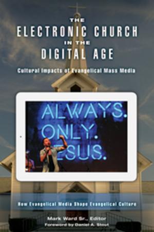 Cover of the book The Electronic Church in the Digital Age: Cultural Impacts of Evangelical Mass Media [2 volumes] by Spencer C. Tucker