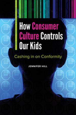 Cover of the book How Consumer Culture Controls Our Kids: Cashing in on Conformity by Peter Lacovara