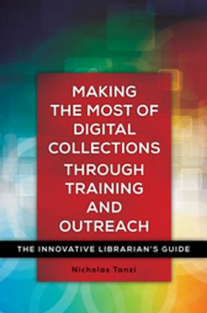 Cover of the book Making the Most of Digital Collections through Training and Outreach: The Innovative Librarian's Guide by Neil Gould