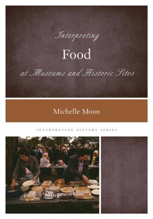 Cover of the book Interpreting Food at Museums and Historic Sites by Todd A. DeMitchell