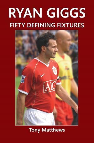 Cover of the book Ryan Giggs Fifty Defining Fixtures by David R. Johnson