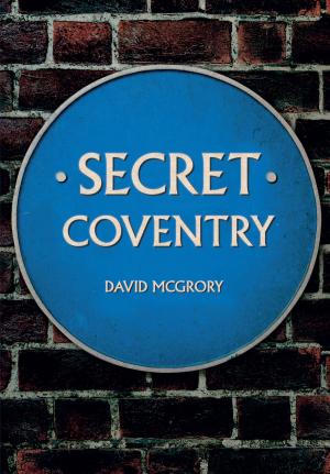 Cover of the book Secret Coventry by Michael Sagar-Fenton