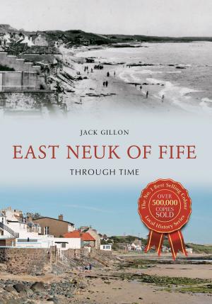 Cover of the book East Neuk of Fife Through Time by John Adlam, Sandra Adlam