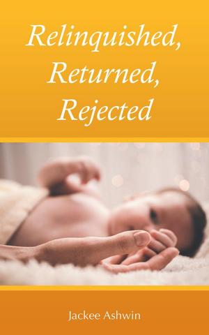 Cover of the book Relinquished, Returned, Rejected by Amber Jo Illsley