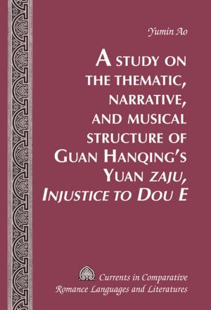 Cover of the book A Study on the Thematic, Narrative, and Musical Structure of Guan Hanqings Yuan «Zaju, Injustice to Dou E» by 