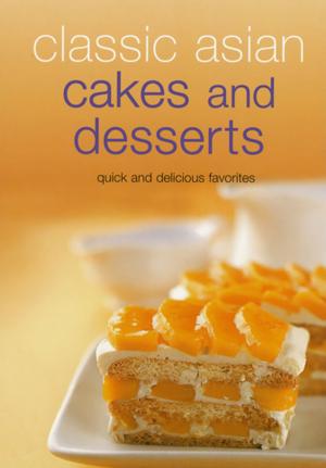 Cover of the book Classic Asian Cakes and Desserts by 