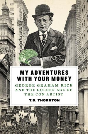 Cover of the book My Adventures with Your Money by Terry Keys, Michael Maxwell, Craig A. Hart, Jane Thornley, Paul Casselle, Will Patching, Leah Monroe, Ernest Dempsey