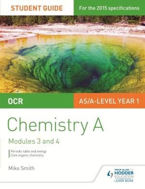 Cover of the book OCR AS/A Level Chemistry A Student Guide: Modules 3 and 4 by Sheila Robinson, Andrienne Jones, Anslem Raghoonanan