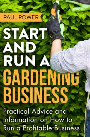 Cover of the book Start and Run a Gardening Business, 4th Edition by Martyn Whittock