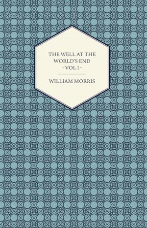 Cover of the book The Well at the World's End - A Tale - Book I: The Road Unto Love by Anon.