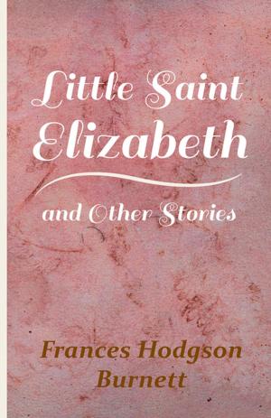 Cover of the book Little Saint Elizabeth and Other Stories by Various Authors