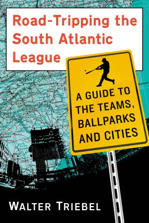 Cover of the book Road-Tripping the South Atlantic League by Jennifer Wojton, Lynnette Porter