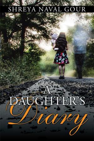 Cover of the book A Daughter’S Diary by Daisy Raj Singh