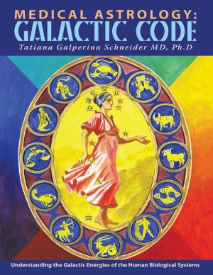 Cover of the book Medical Astrology: Galactic Code: Understanding the Galactic Energies of the Human Biological Systems by Dennis Sayan
