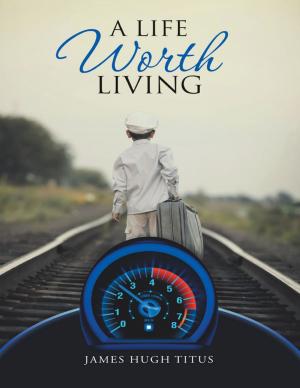 Cover of the book A Life Worth Living by Dr. Rowena Shaw, PhD