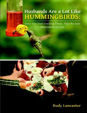 bigCover of the book Husbands Are a Lot Like Hummingbirds: Once You Start Feeding Them, They Become Dependent On You by 