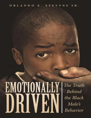 Cover of the book Emotionally Driven: The Truth Behind the Black Male's Behavior by Lawrence A. Wood MD