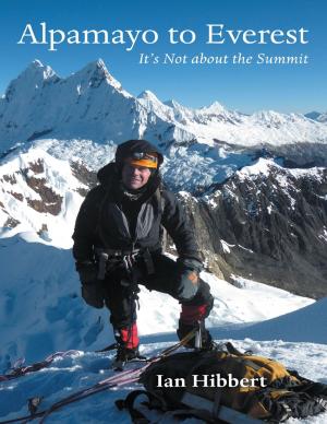 Cover of the book Alpamayo to Everest: It’s Not About the Summit by Eric Lynn Thomas