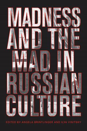 Cover of the book Madness and the Mad in Russian Culture by Tristan Major