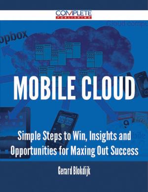 Cover of the book Mobile Cloud - Simple Steps to Win, Insights and Opportunities for Maxing Out Success by Darrell Mcdonald