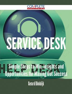 Cover of the book Service Desk - Simple Steps to Win, Insights and Opportunities for Maxing Out Success by Gonzales Scott