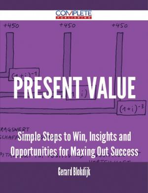 Cover of the book Present Value - Simple Steps to Win, Insights and Opportunities for Maxing Out Success by Jonathan Estes
