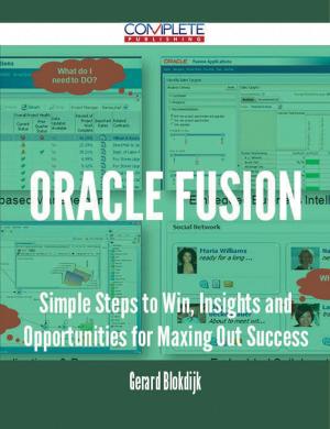 Cover of the book Oracle Fusion - Simple Steps to Win, Insights and Opportunities for Maxing Out Success by Leah Faulkner