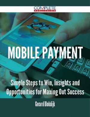 Book cover of Mobile Payment - Simple Steps to Win, Insights and Opportunities for Maxing Out Success