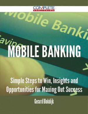 Book cover of Mobile Banking - Simple Steps to Win, Insights and Opportunities for Maxing Out Success