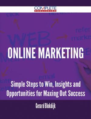 Cover of the book Online Marketing - Simple Steps to Win, Insights and Opportunities for Maxing Out Success by Timothy Dickson