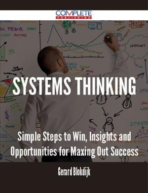 Cover of the book Systems Thinking - Simple Steps to Win, Insights and Opportunities for Maxing Out Success by Scott Nash