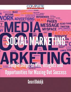Cover of the book Social Marketing - Simple Steps to Win, Insights and Opportunities for Maxing Out Success by Douglas Lee