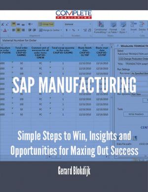 Cover of the book SAP Manufacturing - Simple Steps to Win, Insights and Opportunities for Maxing Out Success by Various