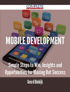 bigCover of the book Mobile Development - Simple Steps to Win, Insights and Opportunities for Maxing Out Success by 
