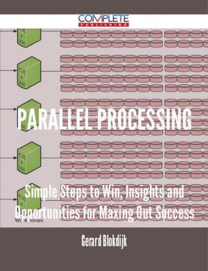 Cover of the book parallel processing - Simple Steps to Win, Insights and Opportunities for Maxing Out Success by Gerard Blokdijk