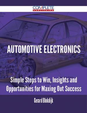 bigCover of the book Automotive Electronics - Simple Steps to Win, Insights and Opportunities for Maxing Out Success by 