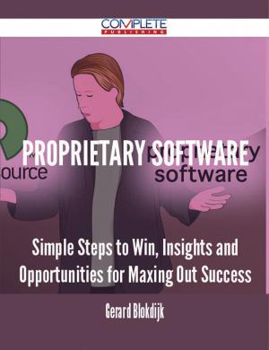 Cover of the book proprietary software - Simple Steps to Win, Insights and Opportunities for Maxing Out Success by Neal Gregory
