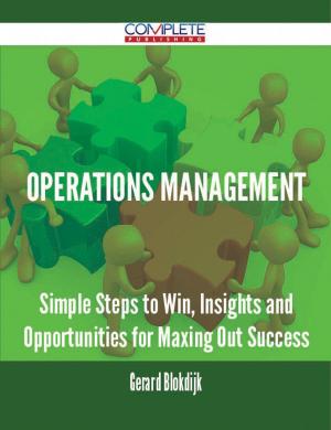 bigCover of the book Operations Management - Simple Steps to Win, Insights and Opportunities for Maxing Out Success by 