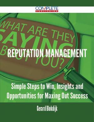 Cover of the book Reputation Management - Simple Steps to Win, Insights and Opportunities for Maxing Out Success by Thomas Roth