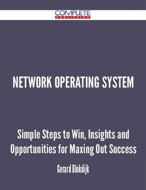 Cover of the book Network Operating System - Simple Steps to Win, Insights and Opportunities for Maxing Out Success by Arthur Castro