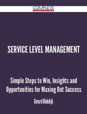Book cover of Service Level Management - Simple Steps to Win, Insights and Opportunities for Maxing Out Success