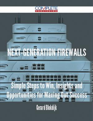 Cover of the book Next-Generation Firewalls - Simple Steps to Win, Insights and Opportunities for Maxing Out Success by Lily Fisher