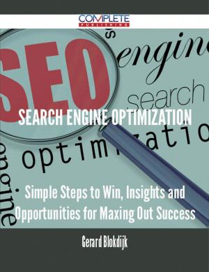 Cover of the book Search Engine Optimization - Simple Steps to Win, Insights and Opportunities for Maxing Out Success by Chris Smith