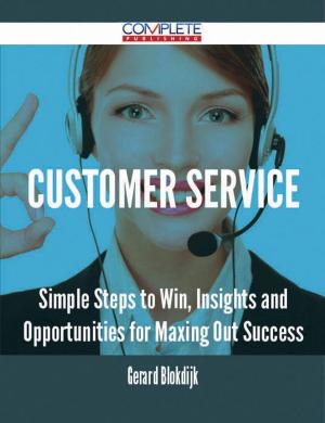 bigCover of the book Customer Service - Simple Steps to Win, Insights and Opportunities for Maxing Out Success by 