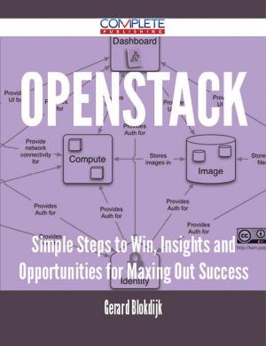 Cover of the book OpenStack - Simple Steps to Win, Insights and Opportunities for Maxing Out Success by Rose Jimmy